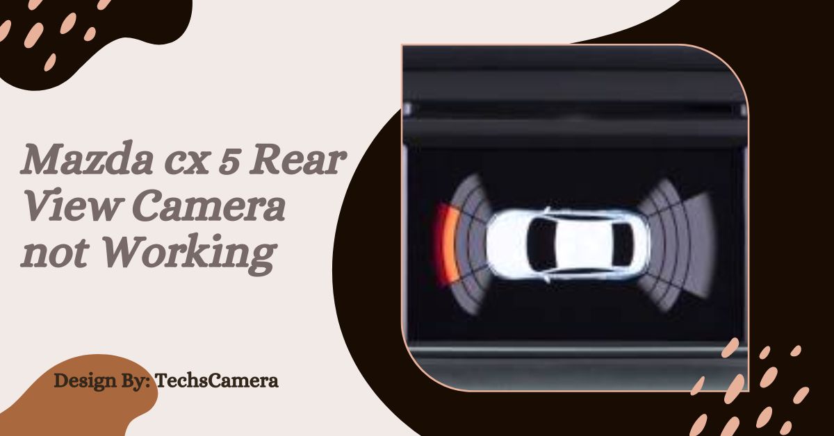 Mazda cx 5 Rear View Camera not Working