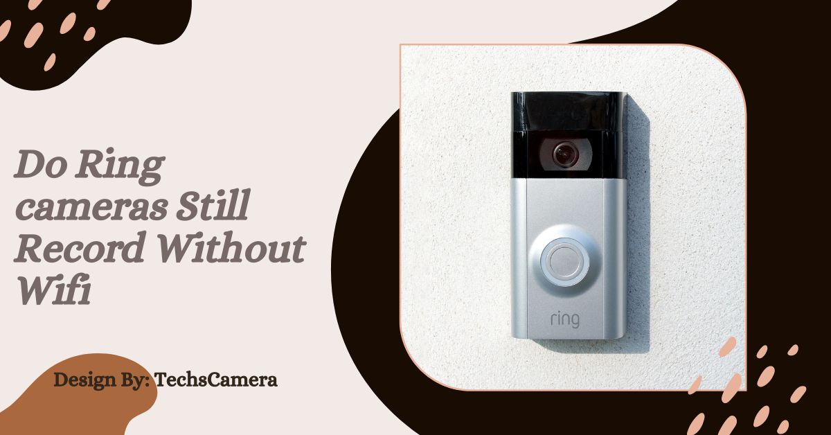 Do Ring cameras Still Record Without Wifi