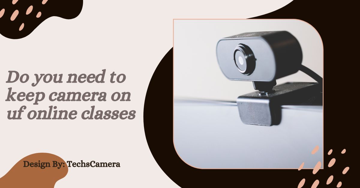 Do you need to keep camera on uf online classes