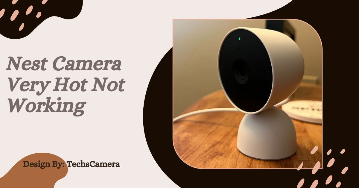 Nest Camera Very Hot Not Working
