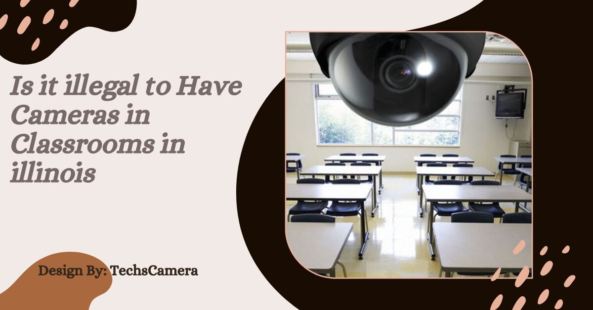 Is it illegal to Have Cameras in Classrooms in illinois