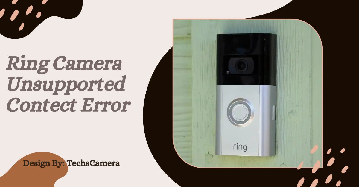 Ring Camera Unsupported Contect Error