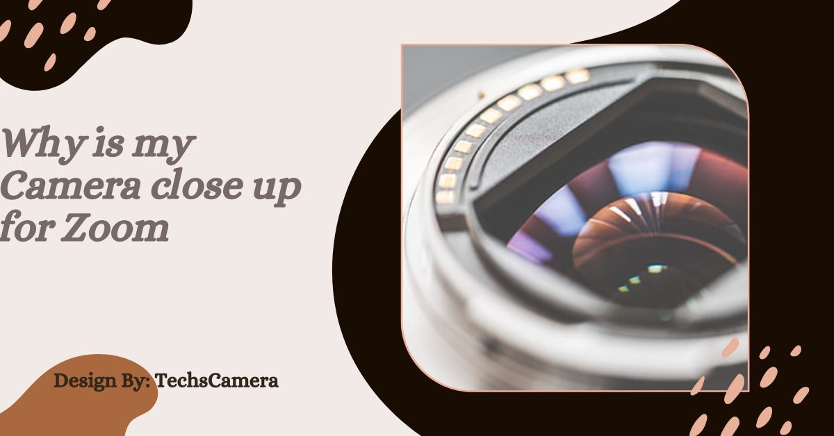 Why is my Camera close up for Zoom